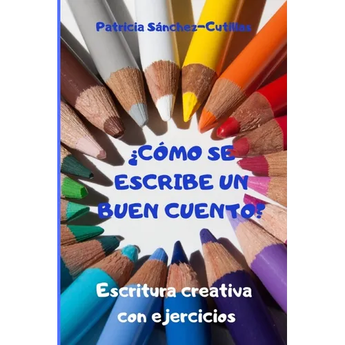 ¿Cómo se escribe un buen cuento?: Escritura creativa con ejercicios. Guía para lectores inquietos - Paperback