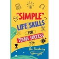 Simple Life Skills for Teens Success: Easily Unlock Your Potential, Build Confidence and Resilience using Proven Strategies and Techniques - Paperback