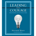 Leading with Courage: Daily Reminders for the Decision Maker - Hardcover