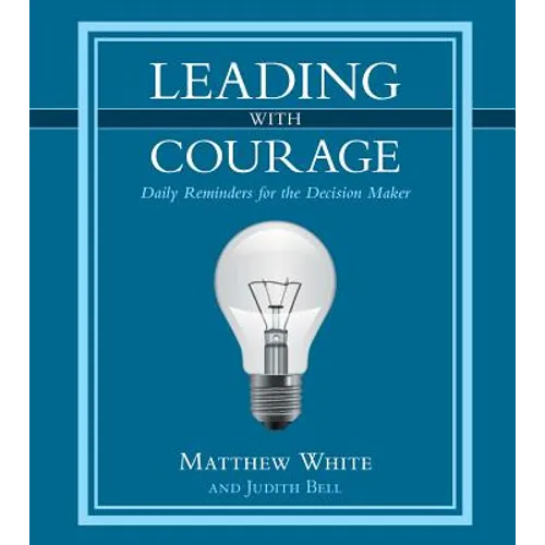 Leading with Courage: Daily Reminders for the Decision Maker - Hardcover