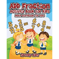 Add Fraction Activity Book for Kids: Math Workbook for Kids - Paperback
