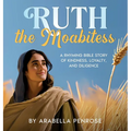 Ruth the Moabitess: A Rhyming Bible Story of Kindness, Loyalty, and Diligence - Hardcover