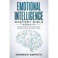 Emotional Intelligence Mastery Bible: 7 Books in 1: Dark Psychology, How to Analyze People, Manipulation, Empath, Self-Discipline, Anger Management, C - Paperback
