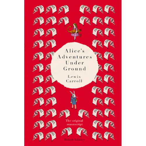 Alice's Adventures Under Ground: The Original Manuscript - Hardcover