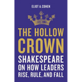The Hollow Crown: Shakespeare on How Leaders Rise, Rule, and Fall - Hardcover