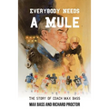 Everybody Needs a Mule: The Story of Coach Max Bass - Paperback