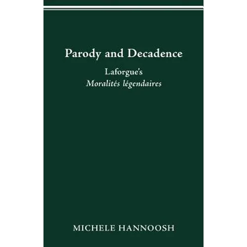 Parody and Decadence: Laforgue's Moralités Légendaires - Paperback