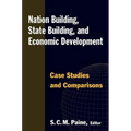 Nation Building, State Building, and Economic Development: Case Studies and Comparisons - Paperback