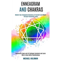 Enneagram and Chakras: Modern Day Enneagram Discovery of Yourself and Others Through Personality Types (Personality Types and All Subtypes Explained a - Paperback