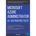 Azure: Microsoft Azure Administrator (AZ-104) Practice Tests - Paperback