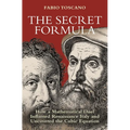 The Secret Formula: How a Mathematical Duel Inflamed Renaissance Italy and Uncovered the Cubic Equation - Paperback