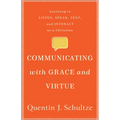 Communicating with Grace and Virtue: Learning to Listen, Speak, Text, and Interact as a Christian - Paperback