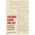 Freedoms Gained and Lost: Reconstruction and Its Meanings 150 Years Later - Paperback