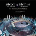 Mecca the Blessed, Medina the Radiant: The Holiest Cities of Islam - Hardcover