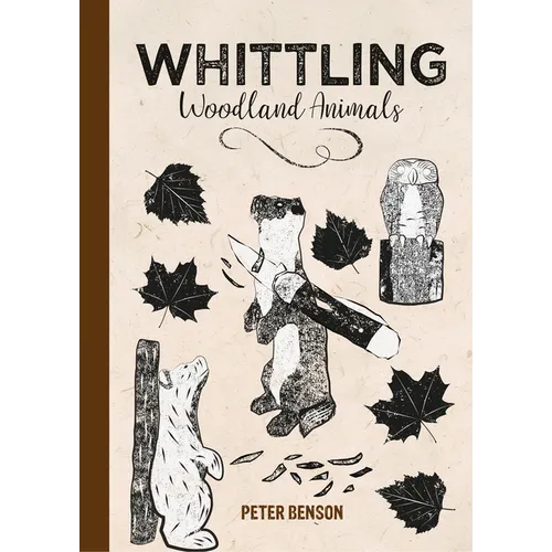 Whittling Woodland Animals - Hardcover