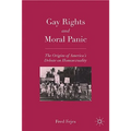 Gay Rights and Moral Panic: The Origins of America's Debate on Homosexuality - Paperback