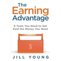The Earning Advantage: 8 Tools You Need to Get Paid the Money You Want - Paperback