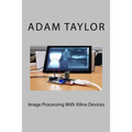 Image Processing With Xilinx Devices - Paperback