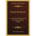 Natrum Muriaticum: As Test Of The Doctrine Of Drug Dynamization (1878) - Paperback