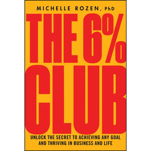 The 6% Club: Unlock the Secret to Achieving Any Goal and Thriving in Business and Life - Hardcover