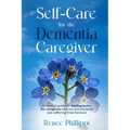 Self Care for the Dementia Caregiver: A Survival Guide with Essential Tips to Avoid Caregiver Burnout - Paperback