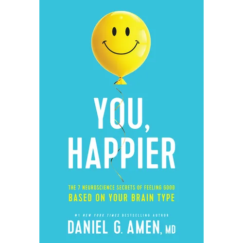 You, Happier: The 7 Neuroscience Secrets of Feeling Good Based on Your Brain Type - Hardcover