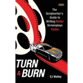 Turn & Burn: The Scriptwriter's Guide to Writing Better Screenplays Faster - Hardcover