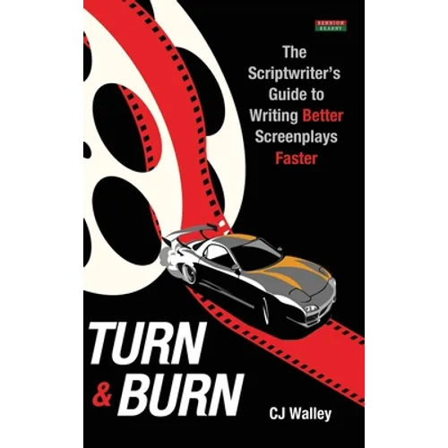 Turn & Burn: The Scriptwriter's Guide to Writing Better Screenplays Faster - Hardcover