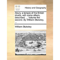 Abury, a Temple of the British Druids, with Some Others, Described. ... Volume the Second. by William Stukeley, ... - Paperback