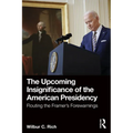 The Upcoming Insignificance of the American Presidency: Flouting the Framer's Forewarnings - Paperback