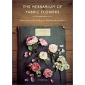 The Herbarium of Fabric Flowers: Twenty Flower Brooch Projects Translated from Nature - Hardcover
