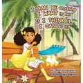 I CAN BE anything I WANT to be! If I THINK it, I CAN do it! - Hardcover
