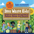 Zero Waste Kids: Hands-On Projects and Activities to Reduce, Reuse, and Recycle - Paperback