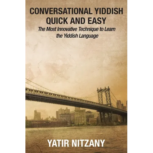 Conversational Yiddish Quick and Easy: The Most Innovative Technique to Learn the Yiddish Language - Paperback
