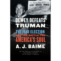 Dewey Defeats Truman: The 1948 Election and the Battle for America's Soul - Paperback