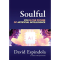 Soulful: You in the Future of Artificial Intelligence - Hardcover