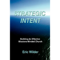 Strategic Intent: Building An Effective Missions-Minded Church - Paperback