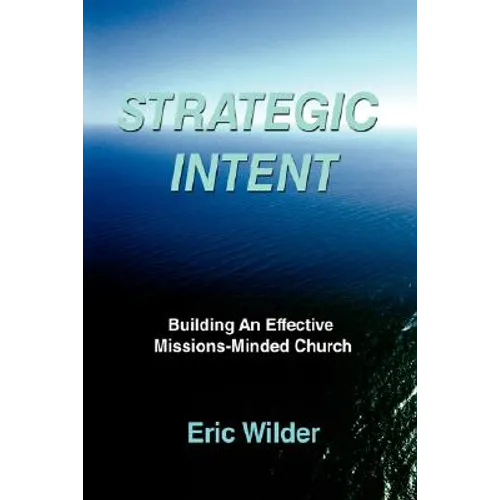 Strategic Intent: Building An Effective Missions-Minded Church - Paperback