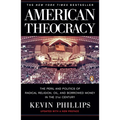 American Theocracy: The Peril and Politics of Radical Religion, Oil, and Borrowed Money in the 21st Century - Paperback