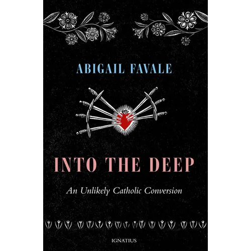 Into the Deep: An Unlikely Catholic Conversion - Paperback