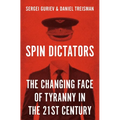 Spin Dictators: The Changing Face of Tyranny in the 21st Century - Hardcover