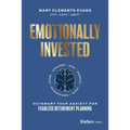 Emotionally Invested: Outsmart Your Anxiety for Fearless Retirement Planning - Hardcover