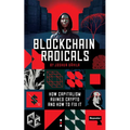 Blockchain Radicals: How Capitalism Ruined Crypto and How to Fix It - Paperback
