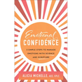 Emotional Confidence: 3 Simple Steps to Manage Emotions with Science and Scripture - Paperback