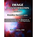 Image Transformation Therapy Session Transcripts: A Breakthrough in the Treatment of Trauma, Anxiety, OCD, and Depression - Paperback