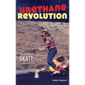 Urethane Revolution: The Birth of Skate--San Diego 1975 - Hardcover