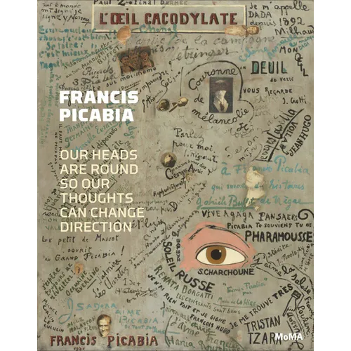 Francis Picabia: Our Heads Are Round So Our Thoughts Can Change Direction - Hardcover