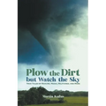Plow the Dirt but Watch the Sky - Paperback