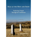 Mad as the Mist and Snow: Exploring Oregon Through Its Cemeteries - Paperback