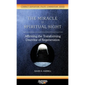 The Miracle of Spiritual Sight: Affirming the Transforming Doctrine of Regeneration - Paperback